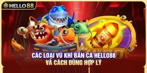 Các Loại Vũ Khí Bắn Cá Hello88 Và Cách Dùng Hợp Lý