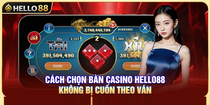 Cách Chọn Bàn Casino Hello88 Không Bị Cuốn Theo Ván 1 Cách Chọn Bàn Casino Hello88 Không Bị Cuốn Theo Ván