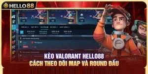 Kèo Valorant Hello88 – Cách Theo Dõi Map Và Round Đấu
