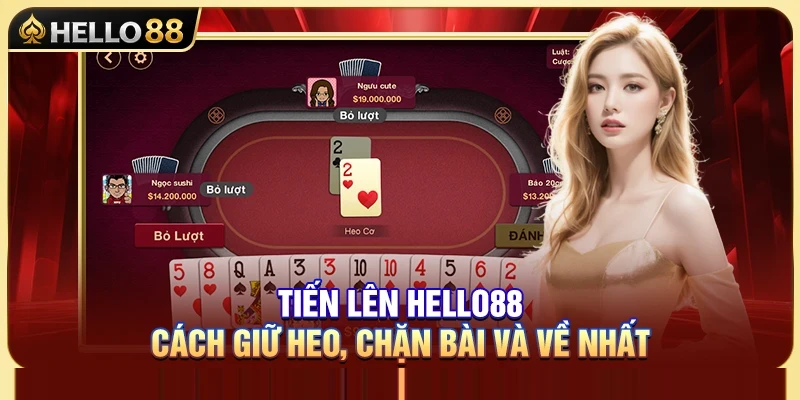 Tiến Lên Hello88 – Cách Giữ Heo, Chặn Bài Và Về Nhất