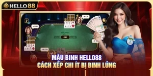 Mậu Binh Hello88 – Cách Xếp Chi Ít Bị Binh Lủng