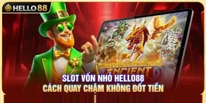 Slot Vốn Nhỏ Hello88 – Cách Quay Chậm Không Đốt Tiền