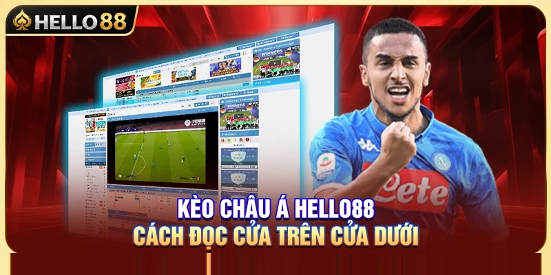 Kèo Châu Á Hello88 – Hướng Dẫn Cách Đọc Cửa Trên Cửa Dưới 1 Kèo Châu Á Hello88 – Hướng Dẫn Cách Đọc Cửa Trên Cửa Dưới