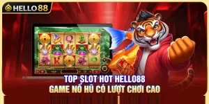 Top Slot Hot Hello88 – Game Nổ Hũ Có Lượt Chơi Cao