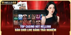 Top Casino Hot Hello88 – Bàn Chơi Live Đáng Trải Nghiệm