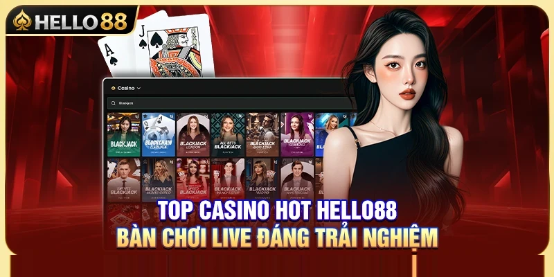 Top Casino Hot Hello88 – Bàn Chơi Live Đáng Trải Nghiệm