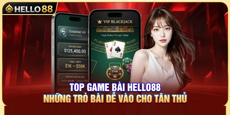 Top Game Bài Hello88 – Những Trò Bài Dễ Vào Cho Tân Thủ 1 Top Game Bài Hello88 – Những Trò Bài Dễ Vào Cho Tân Thủ