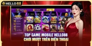 Top Game Mobile Hello88 – Chơi Mượt Trên Điện Thoại
