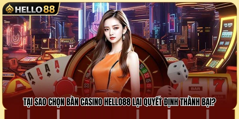 Cách Chọn Bàn Casino Hello88 Không Bị Cuốn Theo Ván 2 Tầm quan trọng của việc chọn đúng bàn chơi casino Hello88