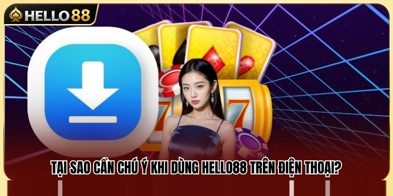 Lưu ý khi trải nghiệm Hello 88 bằng thiết bị di động 
