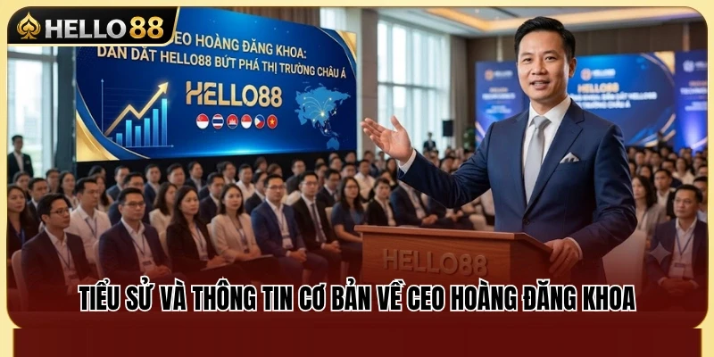 Sơ lược tiểu sử cùng nền tảng sự nghiệp của CEO Hoàng Đăng Khoa 