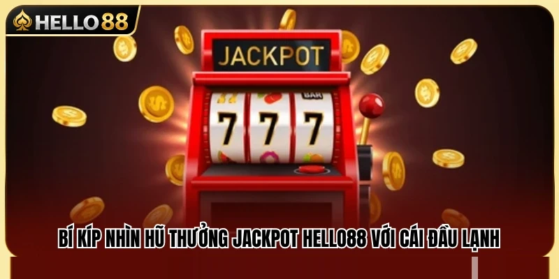 Jackpot Hello88 – Cách Nhìn Hũ Thưởng Không Bị Mất Kiểm Soát 3 Kinh nghiệm đánh giá hũ thưởng không bị cảm xúc chi phối