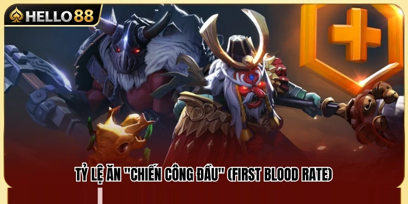 Chỉ số First Blood Rate và ý nghĩa trong kèo Dota 2 Hello88