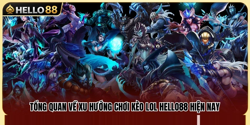 Kèo LOL Hello88 – Cách Đọc Kèo Map, Trụ Và Mạng Hạ Gục 2 Khái quát thị trường kèo LOL Hello88