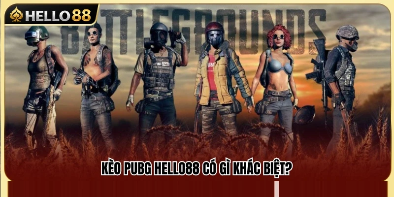 Điều gì tạo nên sức hút riêng cho kèo PUBG Hello88? 