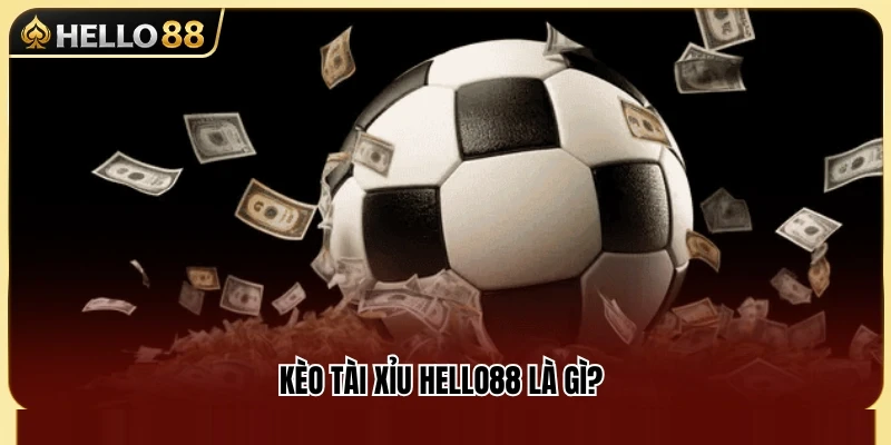 Kèo Tài Xỉu Hello88 – Đọc Mốc Bàn Thắng Không Bị Rối 2 Những điều cần biết về thị trường cược tài xỉu Hello88