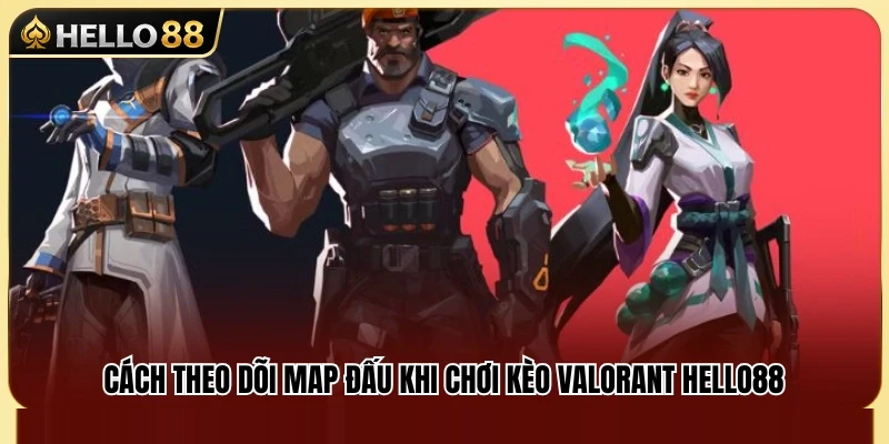 Kèo Valorant Hello88 – Cách Theo Dõi Map Và Round Đấu 3 Hướng dẫn phân tích Map khi đặt cược Valorant