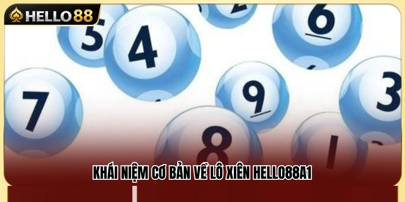 Lô Xiên Hello88A1 – Cách Ghép Số Và Kiểm Soát Tiền Cược 2 Tổng quan về hình thức lô xiên Hello88A1
