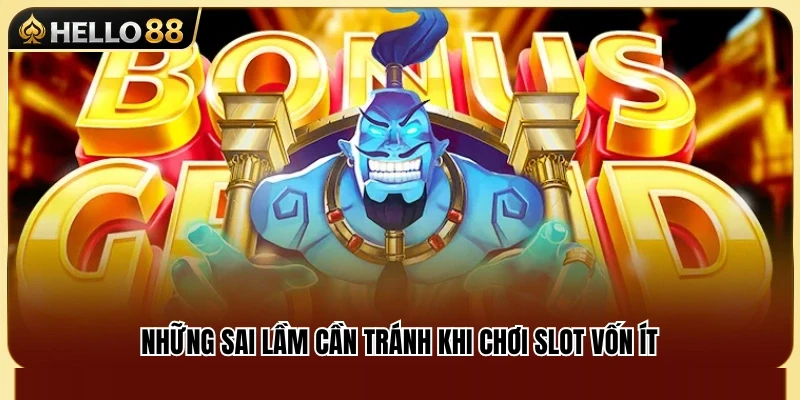 Slot Vốn Nhỏ Hello88 – Cách Quay Chậm Không Đốt Tiền 4 Các lỗi phổ biến khiến người chơi nhanh cạn ngân sách