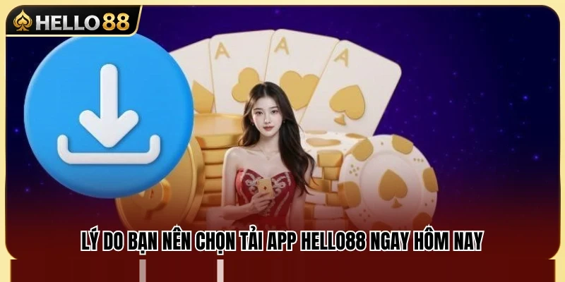 Các lợi ích hấp dẫn khi tải và sử dụng ứng dụng Hello 88 