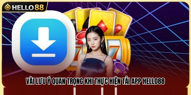 Những điều cần biết trước khi tải và cài đặt APP Hello 88 