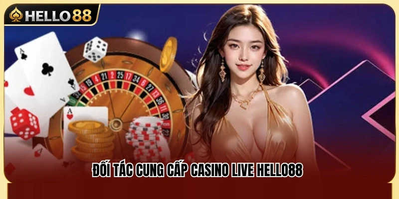 Nhà cung cấp casino trực tuyến uy tín đồng hành cùng Hello 88 