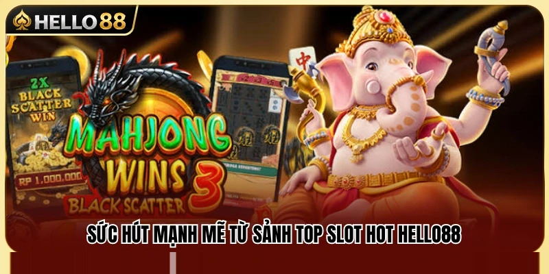 Top Slot Hot Hello88 – Game Nổ Hũ Có Lượt Chơi Cao 2 Những yếu tố tạo nên sức nóng cho sảnh slot Hello 88