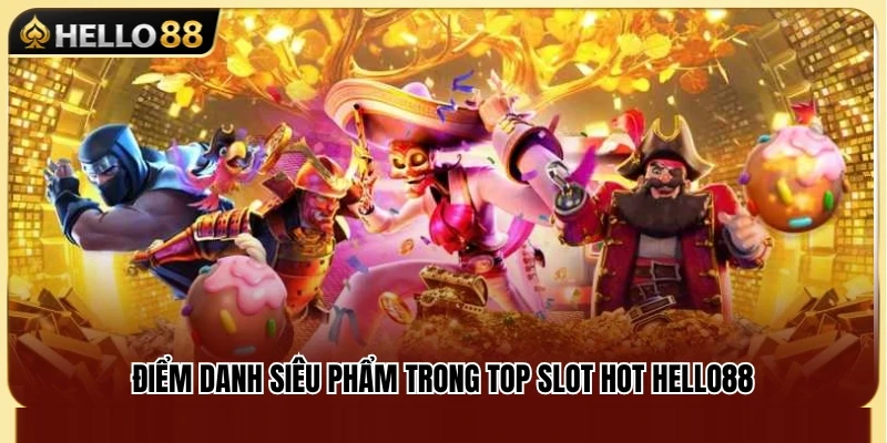Top Slot Hot Hello88 – Game Nổ Hũ Có Lượt Chơi Cao 3 Khám phá top slot hot Hello88 đình đám nhất