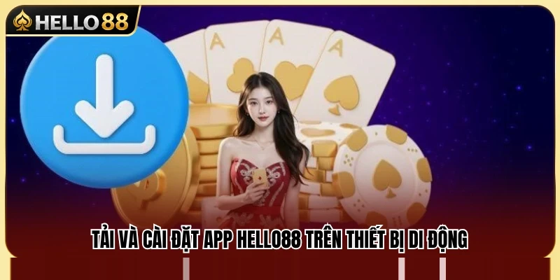 Các bước cài đặt app Hello88 trên thiết bị Android và iOS 