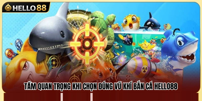 Các Loại Vũ Khí Bắn Cá Hello88 Và Cách Dùng Hợp Lý 2 Lợi ích của việc sử dụng đúng loại súng trong từng tình huống