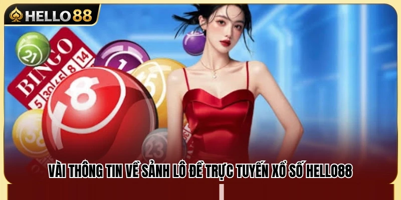 Tổng quan về hệ thống lô đề và xổ số Hello88 
