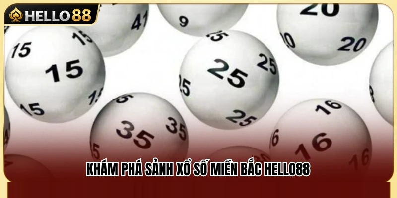 Xổ Số Miền Bắc Hello88 – Cách Theo Dõi Kết Quả Và Vào Số 2 Khám phá sảnh xổ số miền Bắc Hello88